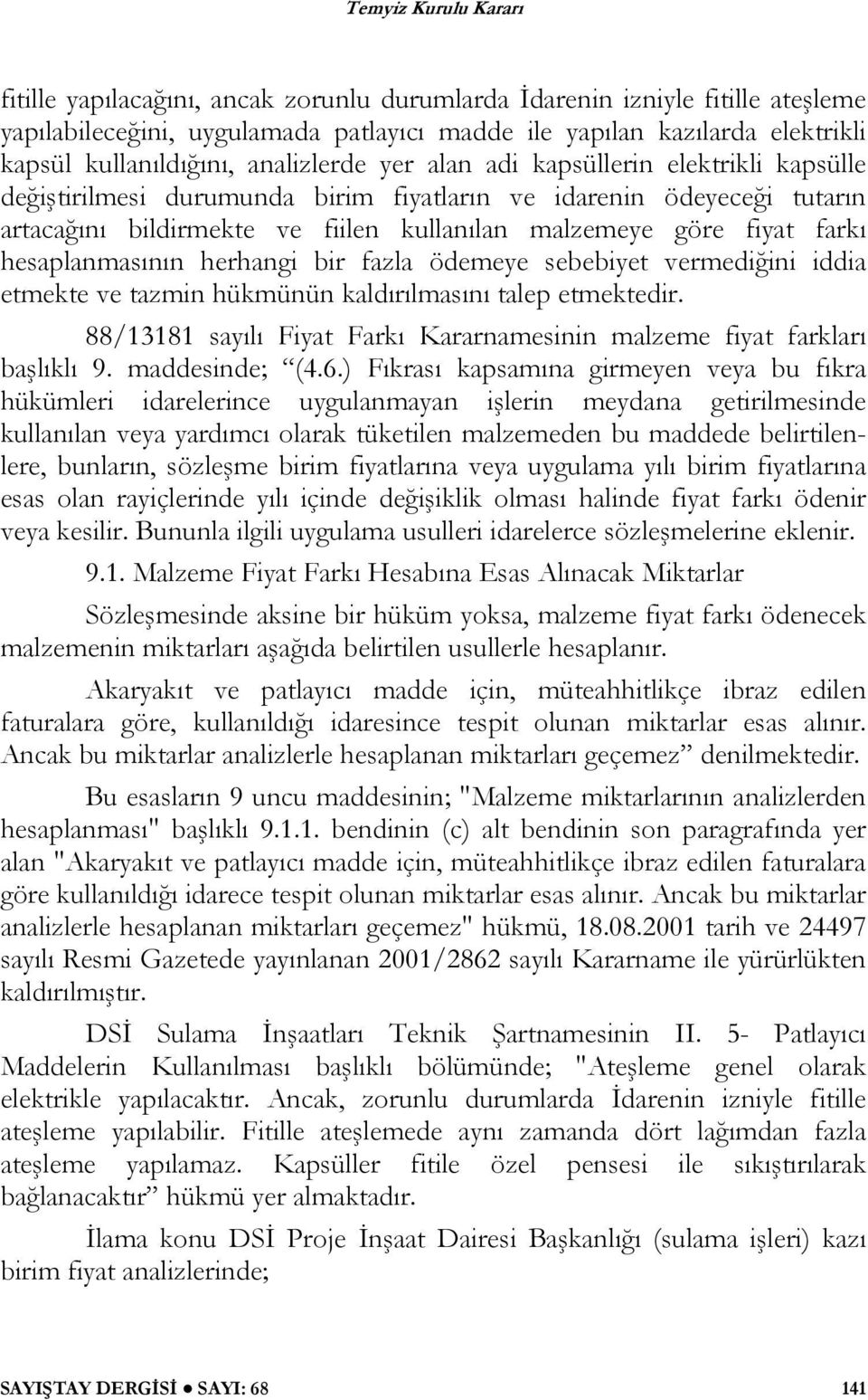 herhangi bir fazla ödemeye sebebiyet vermediğini iddia etmekte ve tazmin hükmünün kaldırılmasını talep etmektedir. 88/13181 sayılı Fiyat Farkı Kararnamesinin malzeme fiyat farkları başlıklı 9.