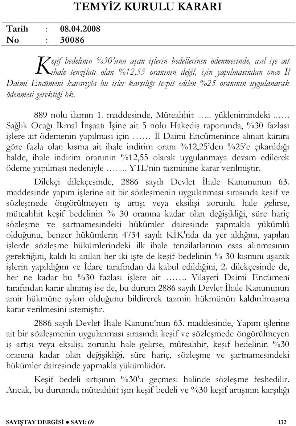 kararıyla bu işler karşılığı tespit edilen %25 oranının uygulanarak ödenmesi gerektiği hk. 889 nolu ilamın 1. maddesinde, Müteahhit.. yüklenimindeki.