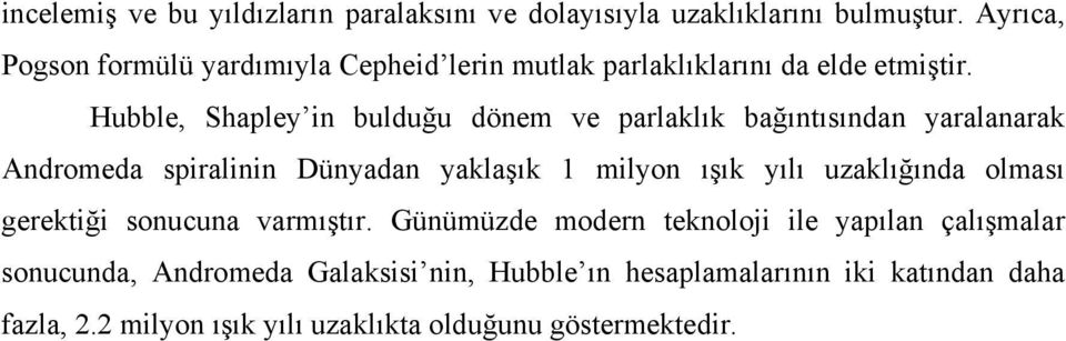 Hubble, Shapley in bulduğu dönem ve parlaklık bağıntısından yaralanarak Andromeda spiralinin Dünyadan yaklaşık 1 milyon ışık yılı