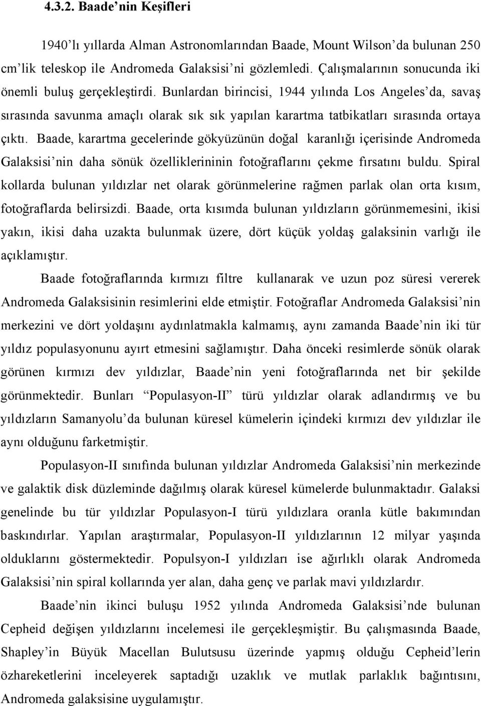 Bunlardan birincisi, 1944 yılında Los Angeles da, savaş sırasında savunma amaçlı olarak sık sık yapılan karartma tatbikatları sırasında ortaya çıktı.