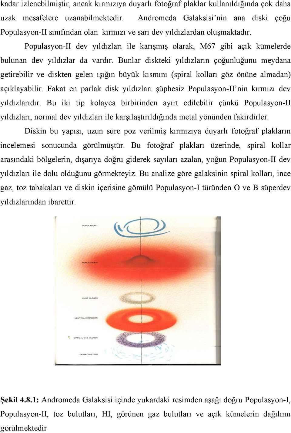 Populasyon-II dev yıldızları ile karışmış olarak, M67 gibi açık kümelerde bulunan dev yıldızlar da vardır.