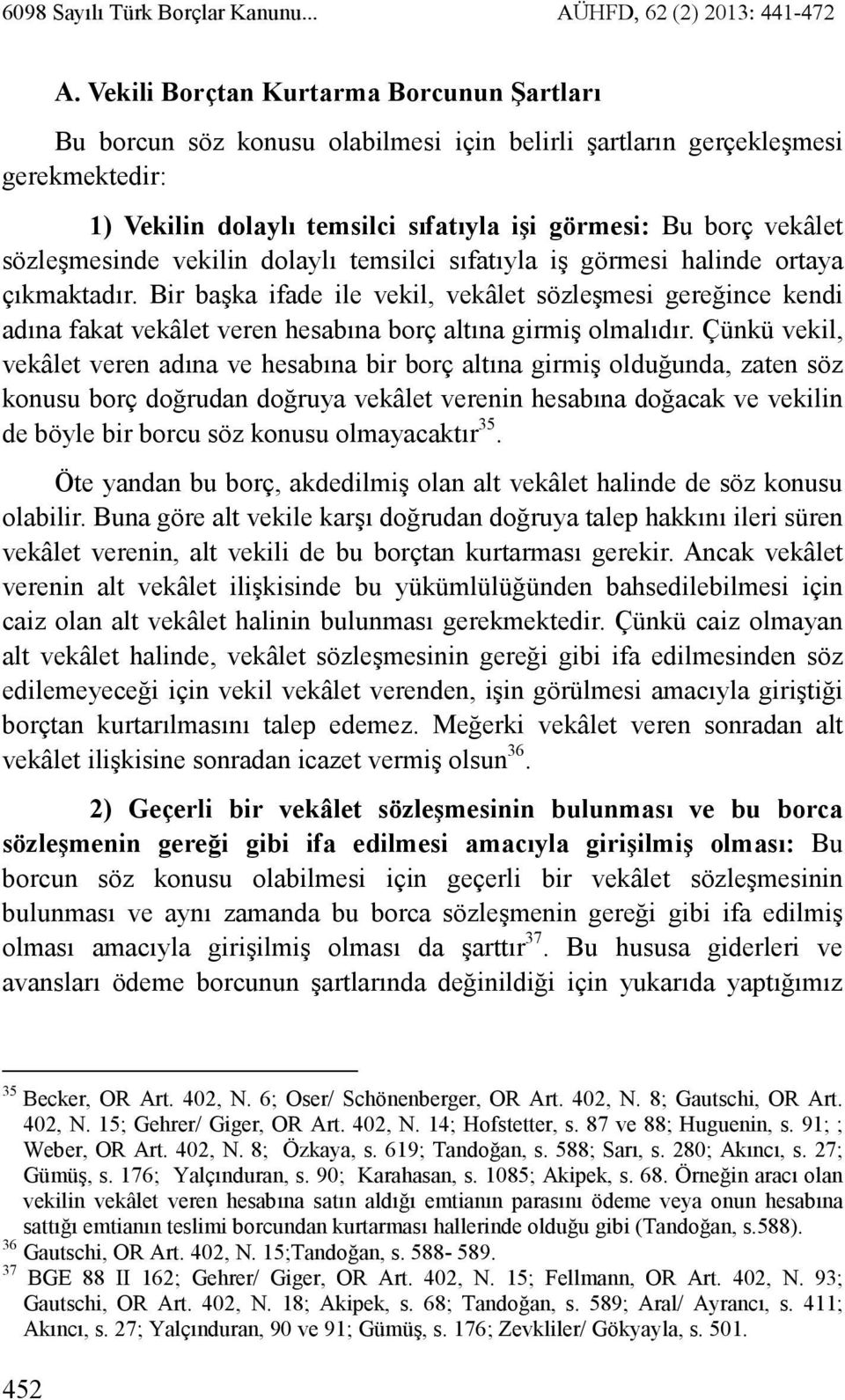 sözleşmesinde vekilin dolaylı temsilci sıfatıyla iş görmesi halinde ortaya çıkmaktadır.