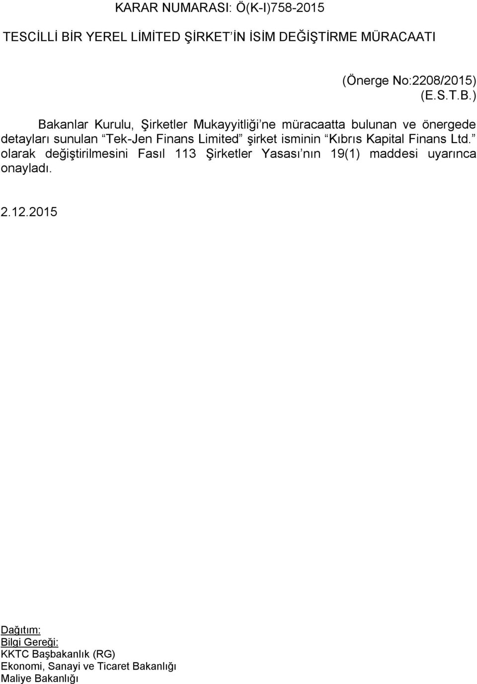 ) Bakanlar Kurulu, Şirketler Mukayyitliği ne müracaatta bulunan ve önergede detayları sunulan Tek-Jen