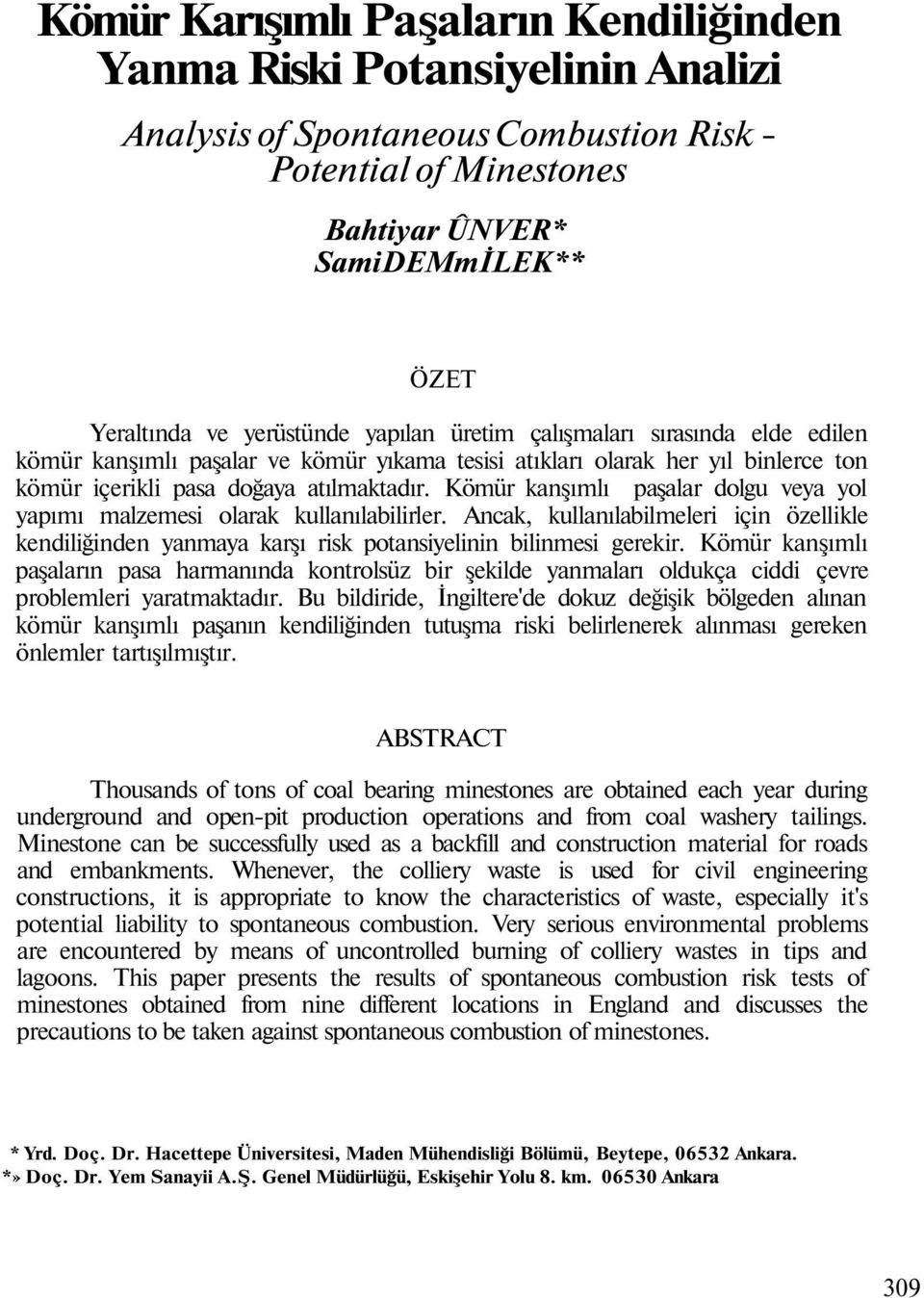 Kömür kanşımlı paşalar dolgu veya yol yapımı malzemesi olarak kullanılabilirler. Ancak, kullanılabilmeleri için özellikle kendiliğinden yanmaya karşı risk potansiyelinin bilinmesi gerekir.