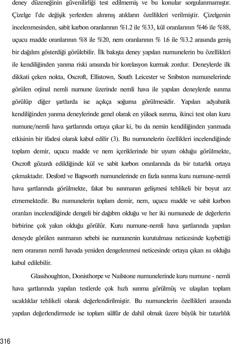 2 arasında geniş bir dağılım gösterdiği görülebilir. İlk bakışta deney yapılan numunelerin bu özellikleri ile kendiliğinden yanma riski arasında bir korelasyon kurmak zordur.