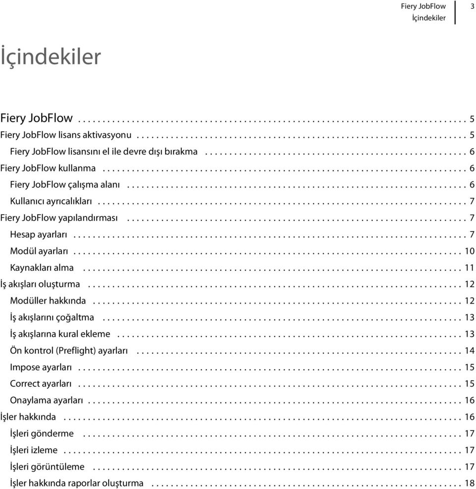 ..12 Modüller hakkında...12 İş akışlarını çoğaltma...13 İş akışlarına kural ekleme...13 Ön kontrol (Preflight) ayarları...14 Impose ayarları.