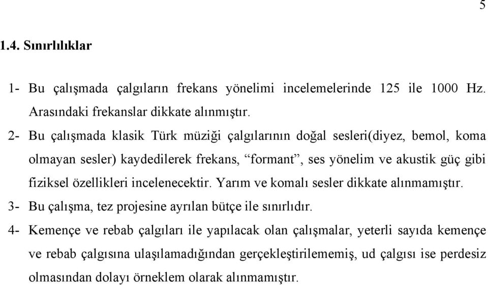 fiziksel özellikleri incelenecektir. Yarım ve komalı sesler dikkate alınmamıştır. 3- Bu çalışma, tez projesine ayrılan bütçe ile sınırlıdır.