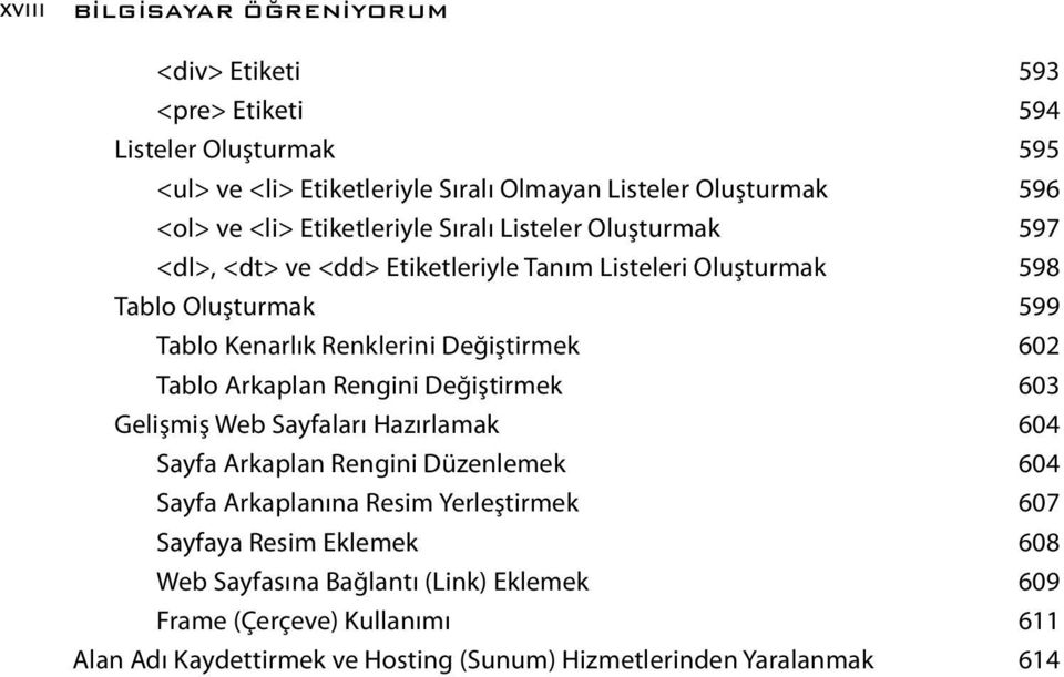 Değiştirmek 602 Tablo Arkaplan Rengini Değiştirmek 603 Gelişmiş Web Sayfaları Hazırlamak 604 Sayfa Arkaplan Rengini Düzenlemek 604 Sayfa Arkaplanına Resim