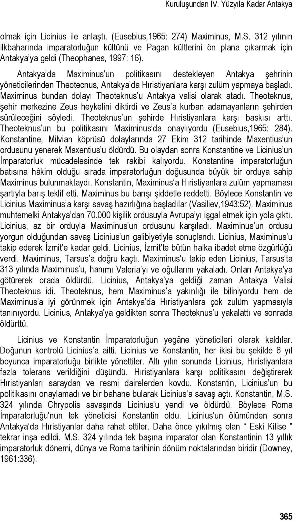 Antakya da Maximinus un politikasını destekleyen Antakya şehrinin yöneticilerinden Theotecnus, Antakya da Hıristiyanlara karşı zulüm yapmaya başladı.