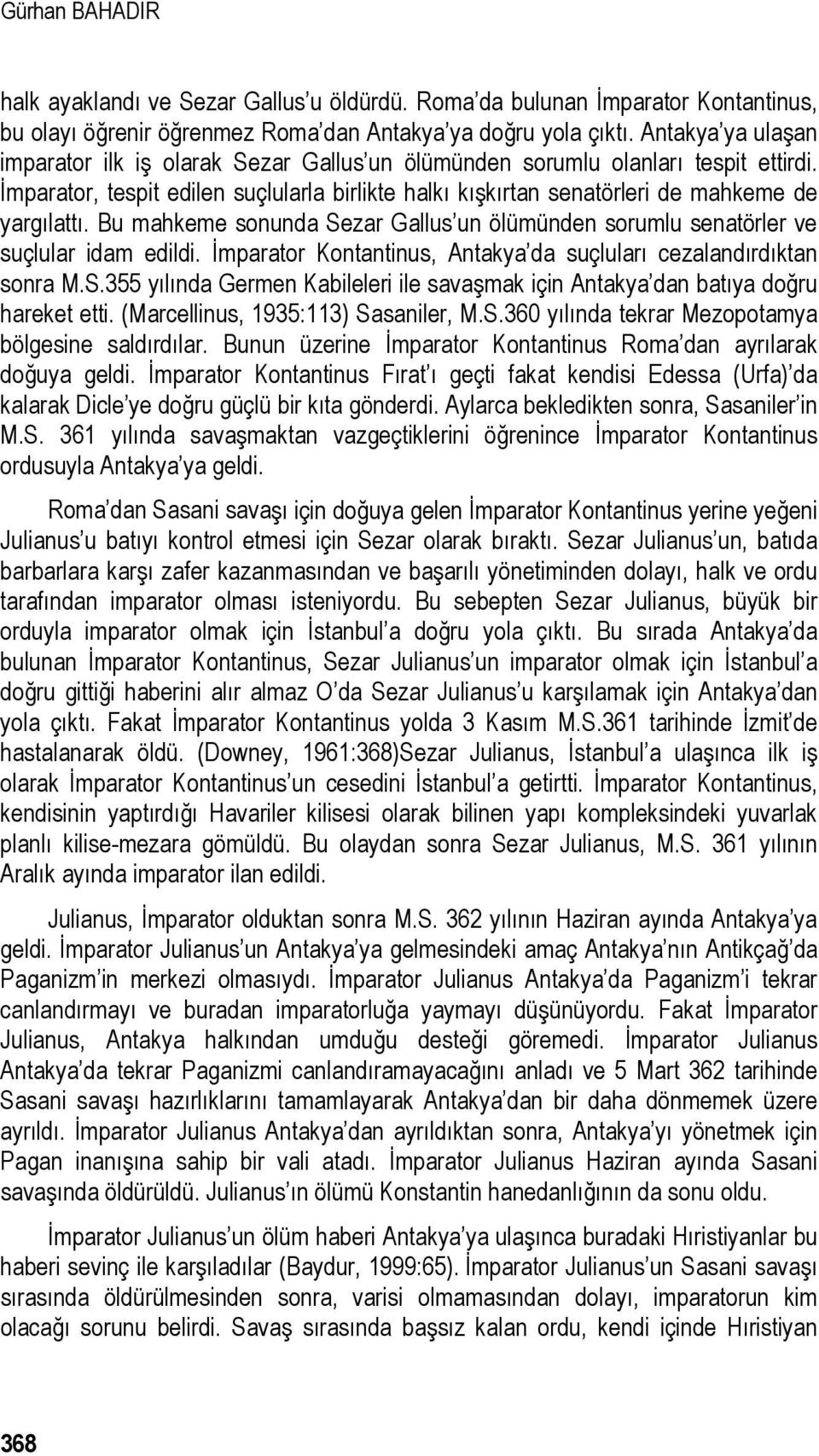 Bu mahkeme sonunda Sezar Gallus un ölümünden sorumlu senatörler ve suçlular idam edildi. İmparator Kontantinus, Antakya da suçluları cezalandırdıktan sonra M.S.355 yılında Germen Kabileleri ile savaşmak için Antakya dan batıya doğru hareket etti.