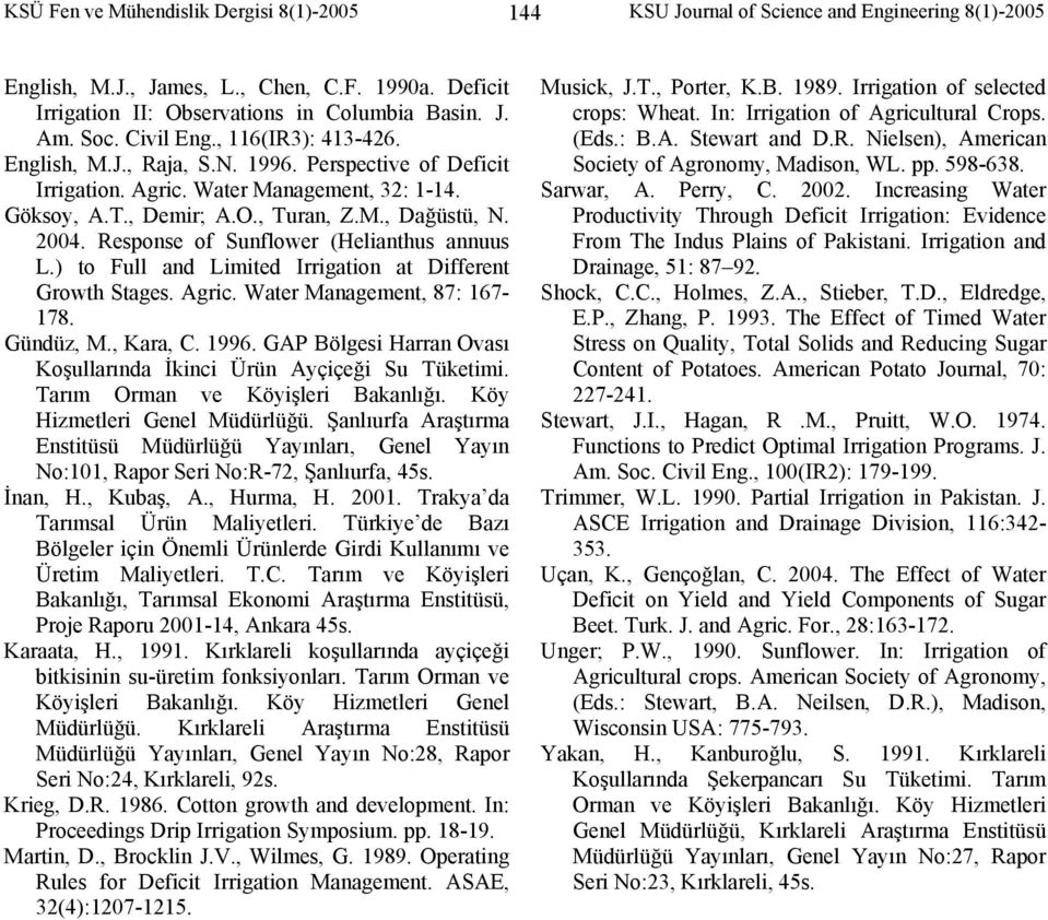 Response of Sunflower (Helianthus annuus L.) to Full and Liited Irrigation at Different Growth Stages. Agri. ater Manageent, 87: 67-78. Gündüz, M., Kara, C. 996.