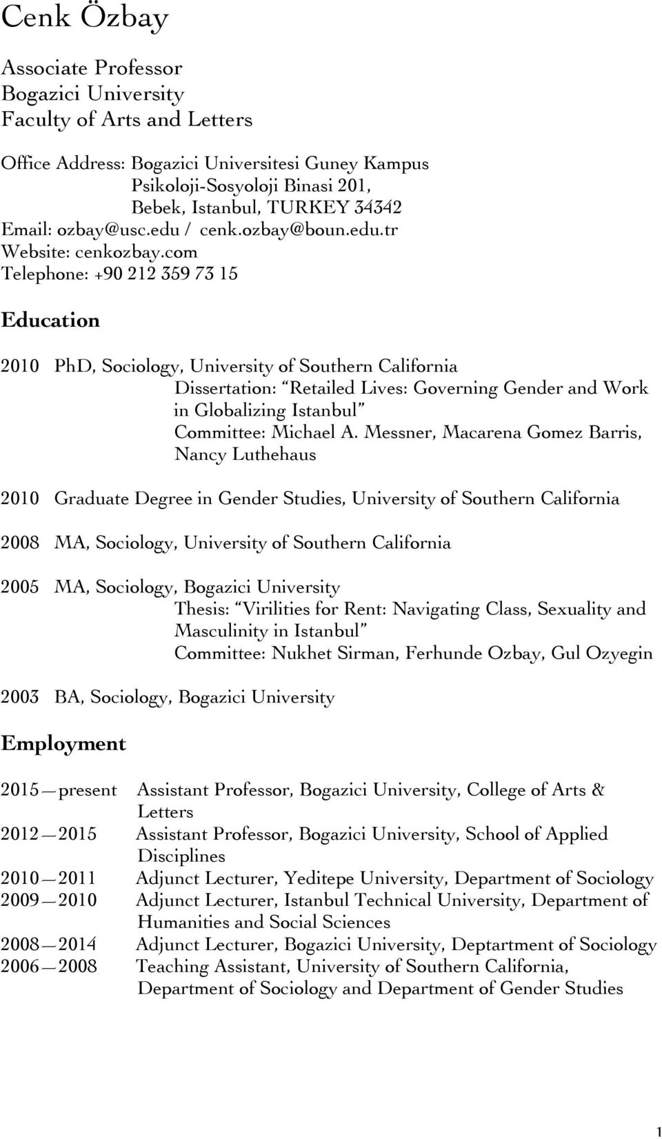 com Telephone: +90 212 359 73 15 Education 2010 PhD, Sociology, University of Southern California Dissertation: Retailed Lives: Governing Gender and Work in Globalizing Istanbul Committee: Michael A.