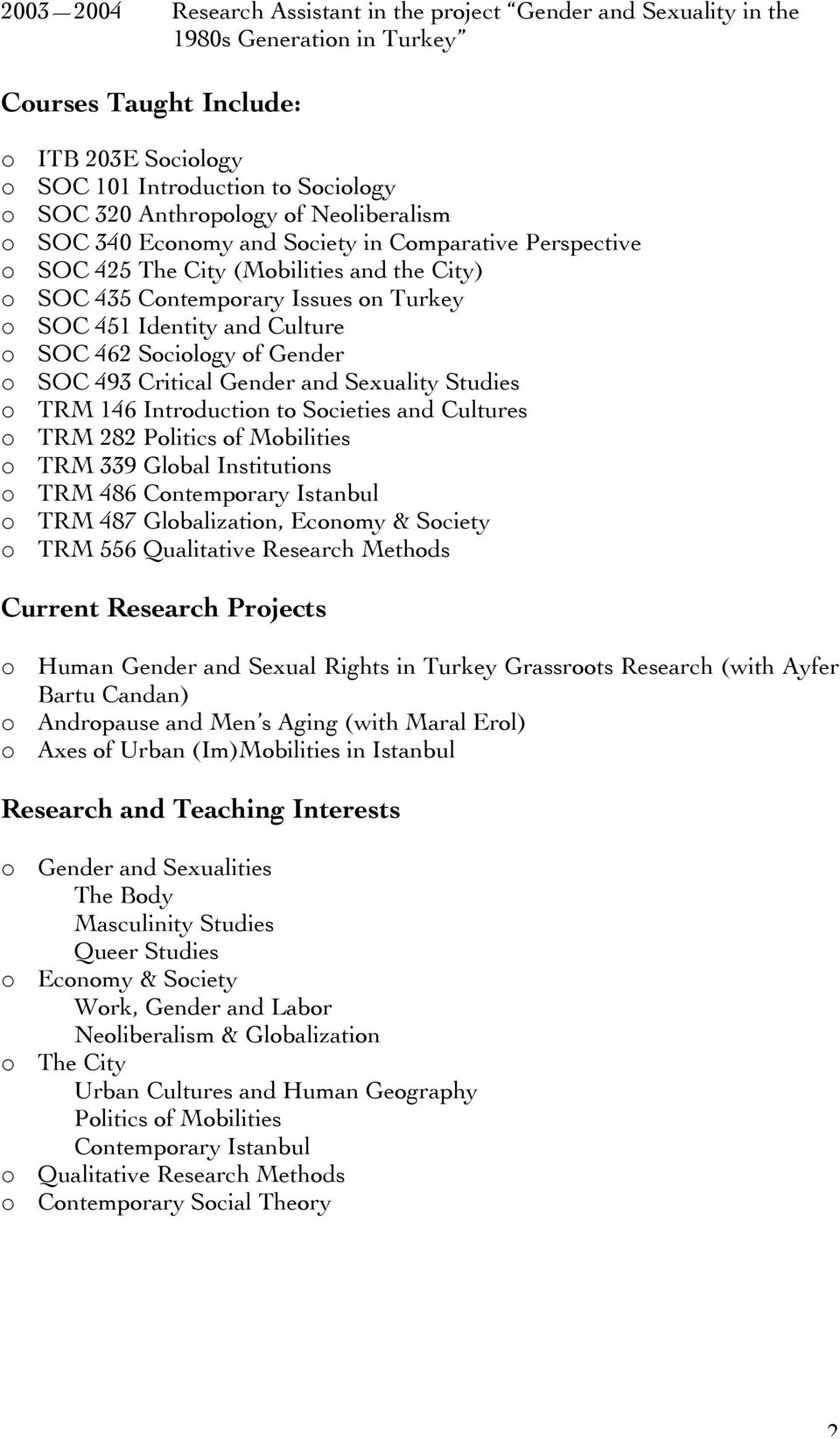 Culture o SOC 462 Sociology of Gender o SOC 493 Critical Gender and Sexuality Studies o TRM 146 Introduction to Societies and Cultures o TRM 282 Politics of Mobilities o TRM 339 Global Institutions o