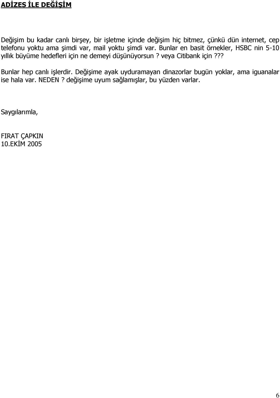 Bunlar en basit örnekler, HSBC nin 5-10 yıllık büyüme hedefleri için ne demeyi düşünüyorsun? veya Citibank için?