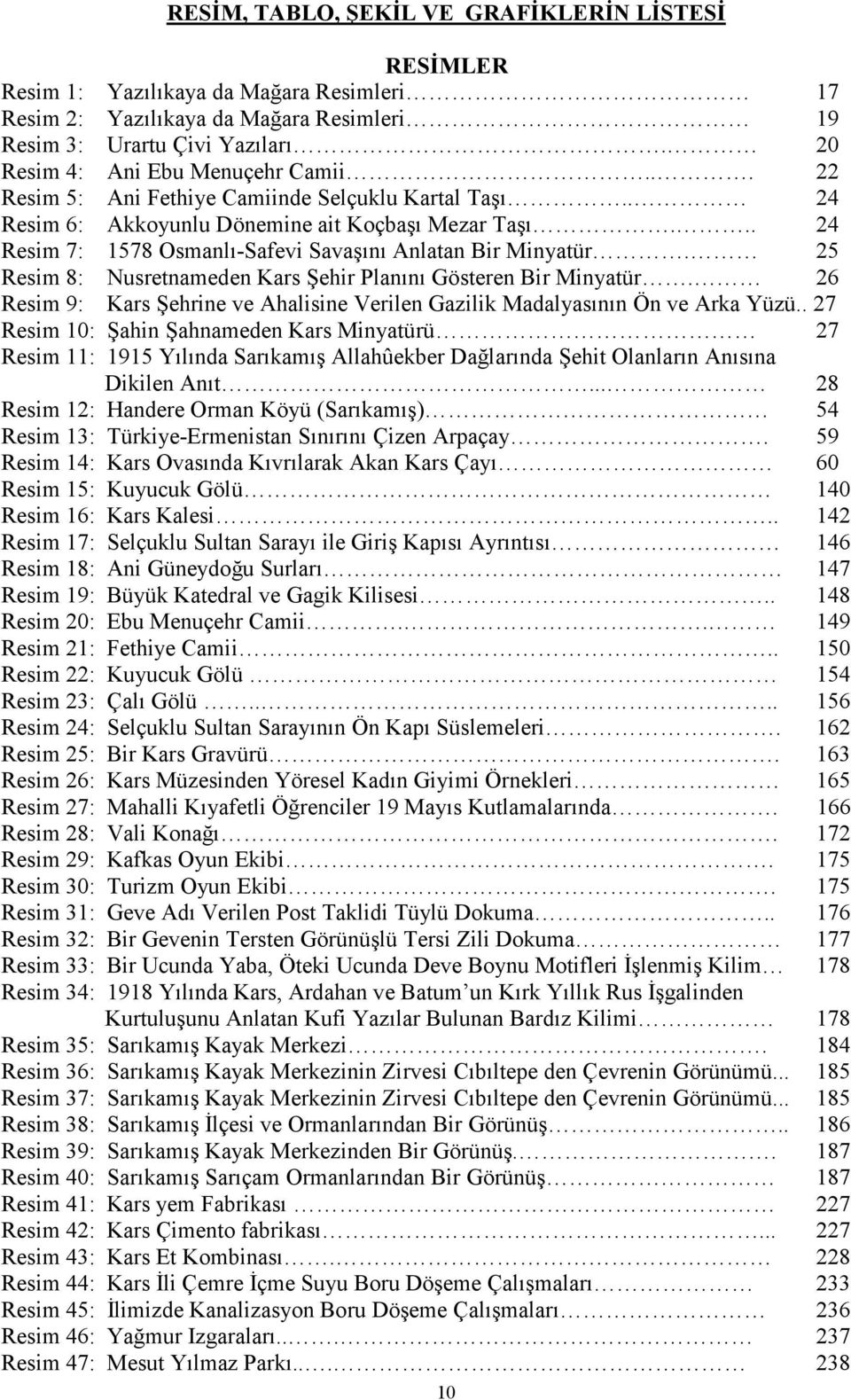 .. 24 Resim 7: 1578 Osmanlı-Safevi Savaşını Anlatan Bir Minyatür. 25 Resim 8: Nusretnameden Kars Şehir Planını Gösteren Bir Minyatür.