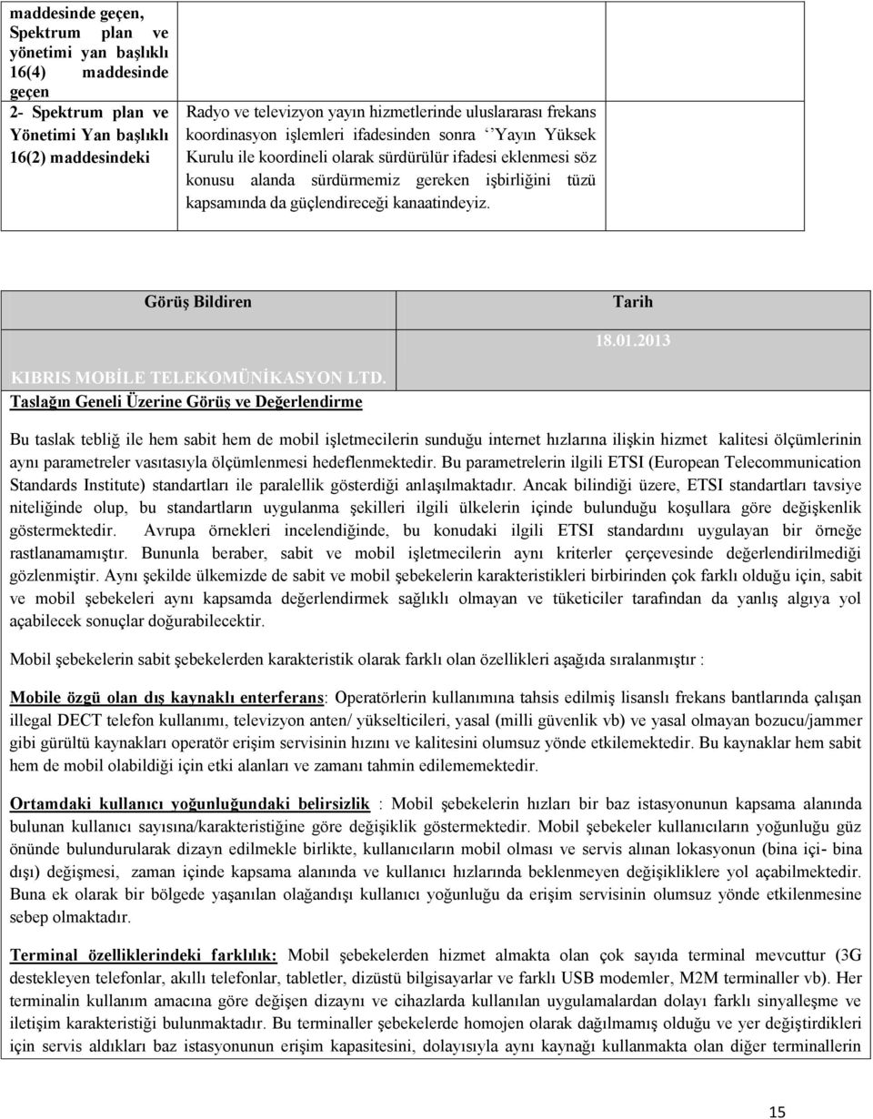 güçlendireceği kanaatindeyiz. Görüş Bildiren Tarih 18.01.2013 KIBRIS MOBİLE TELEKOMÜNİKASYON LTD.