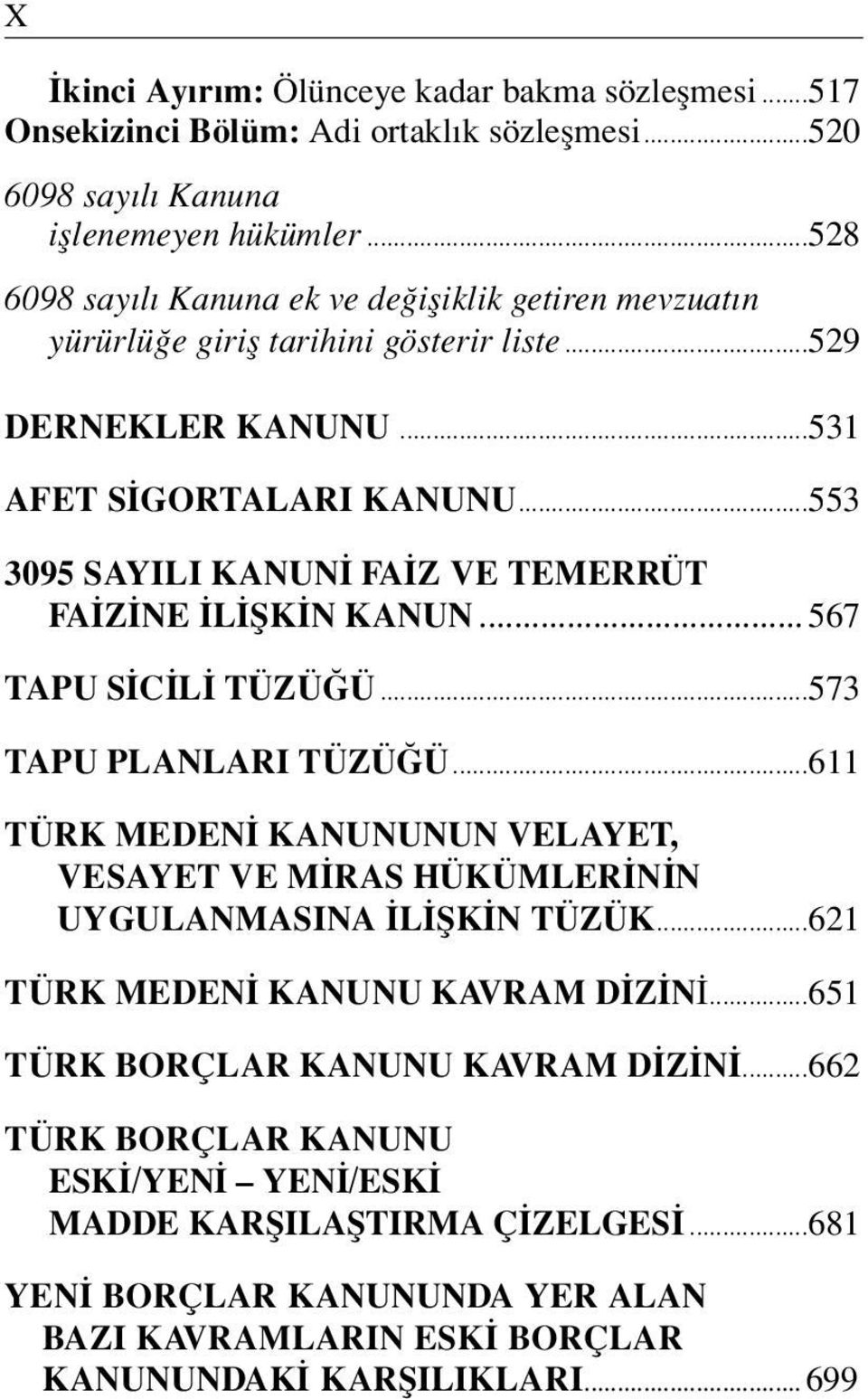 ..553 3095 SAYILI KANUN FA Z VE TEMERRÜT FA Z NE L fik N KANUN...567 TAPU S C L TÜZÜ Ü...573 TAPU PLANLARI TÜZÜ Ü.