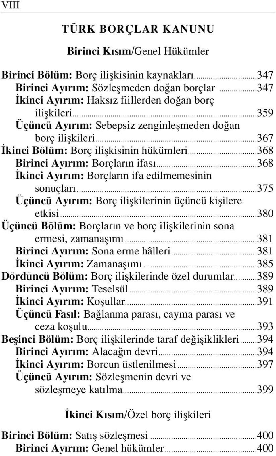 ..368 Birinci Ayırım: Borç la rın ifa sı...368 kinci Ayırım: Borçların ifa edilmemesinin sonuçları...375 Üçüncü Ayırım: Borç ilişkilerinin üçüncü kişilere etkisi.