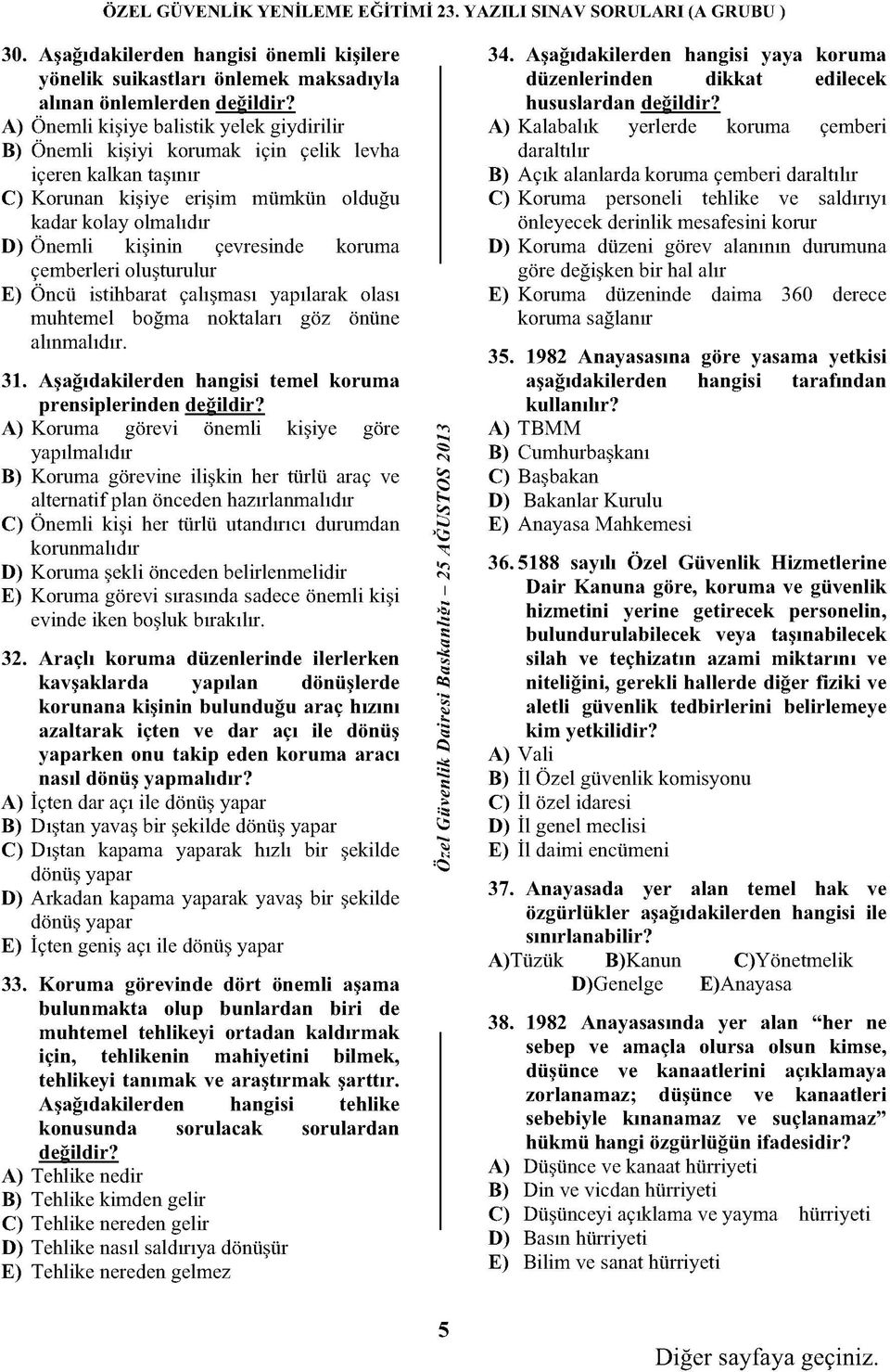 koruma çemberleri oluşturulur E) Öncü istihbarat çalışması yapılarak olası muhtemel boğma noktaları göz önüne alınmalıdır. 31. Aşağıdakilerden hangisi temel koruma prensiplerinden değildir?