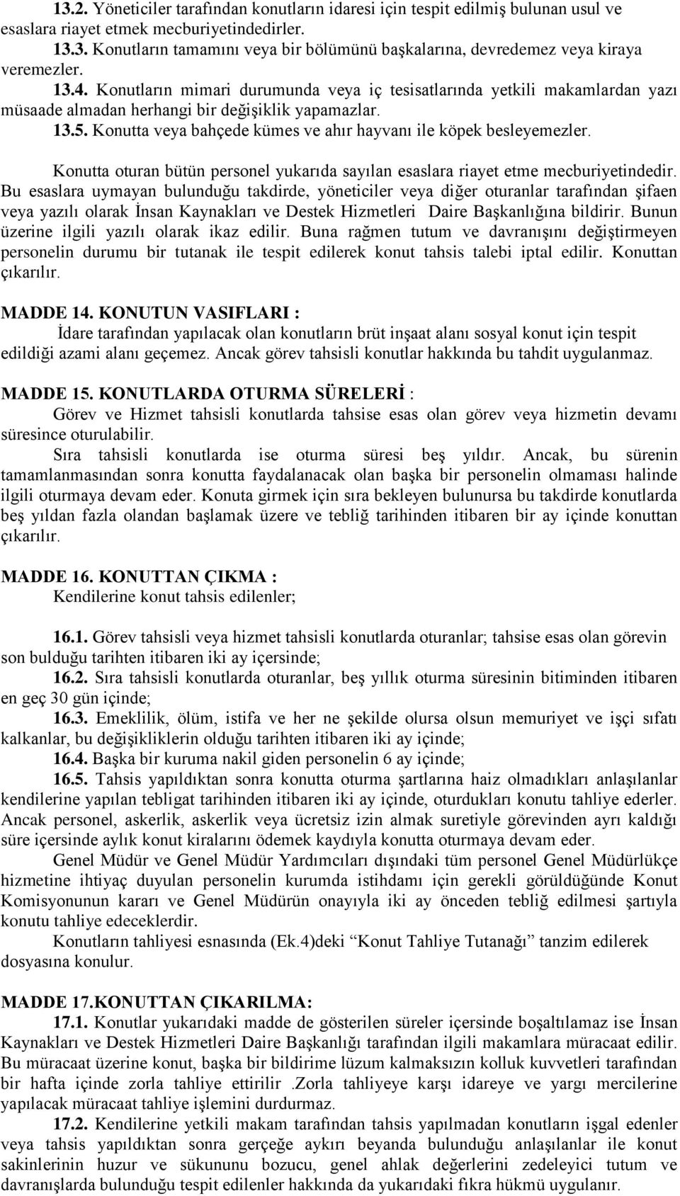 Konutta veya bahçede kümes ve ahır hayvanı ile köpek besleyemezler. Konutta oturan bütün personel yukarıda sayılan esaslara riayet etme mecburiyetindedir.