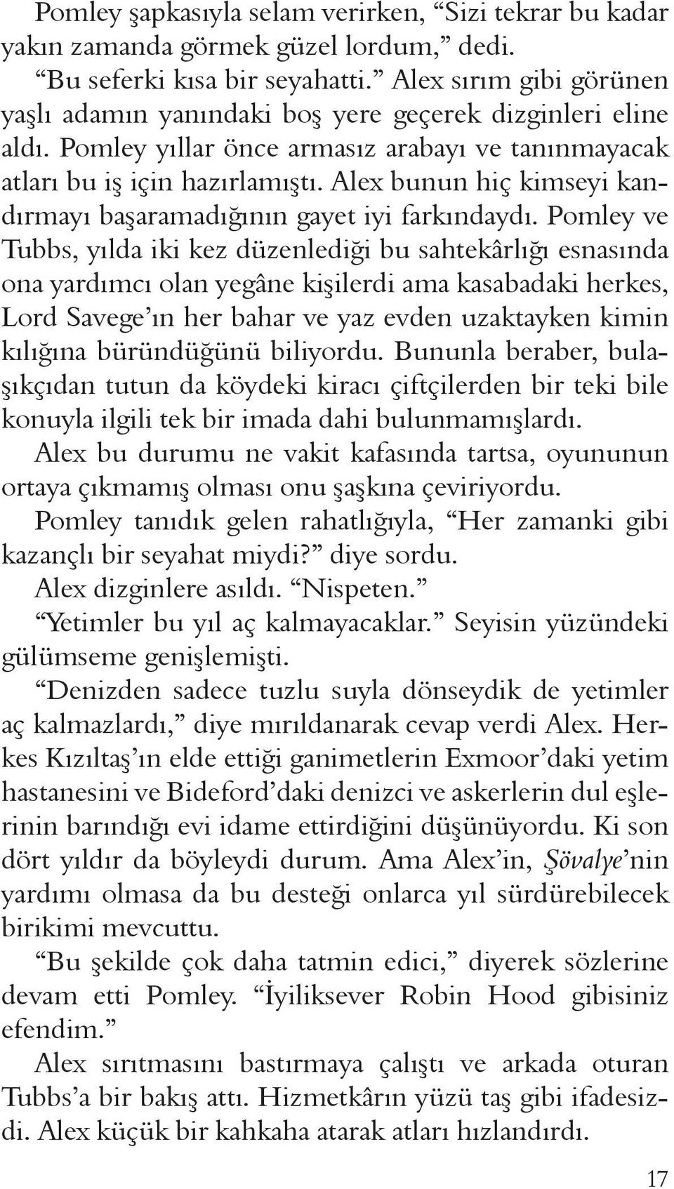 Alex bunun hiç kimseyi kandırmayı başaramadığının gayet iyi farkındaydı.