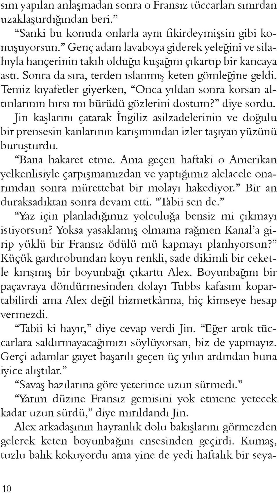 Temiz kıyafetler giyerken, Onca yıldan sonra korsan altınlarının hırsı mı bürüdü gözlerini dostum? diye sordu.