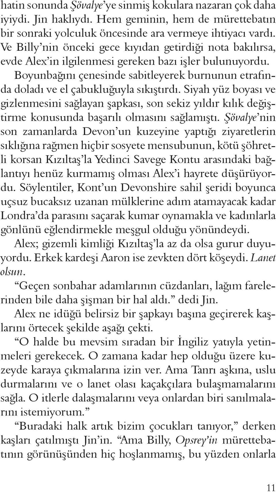 Boyunbağını çenesinde sabitleyerek burnunun etrafında doladı ve el çabukluğuyla sıkıştırdı.