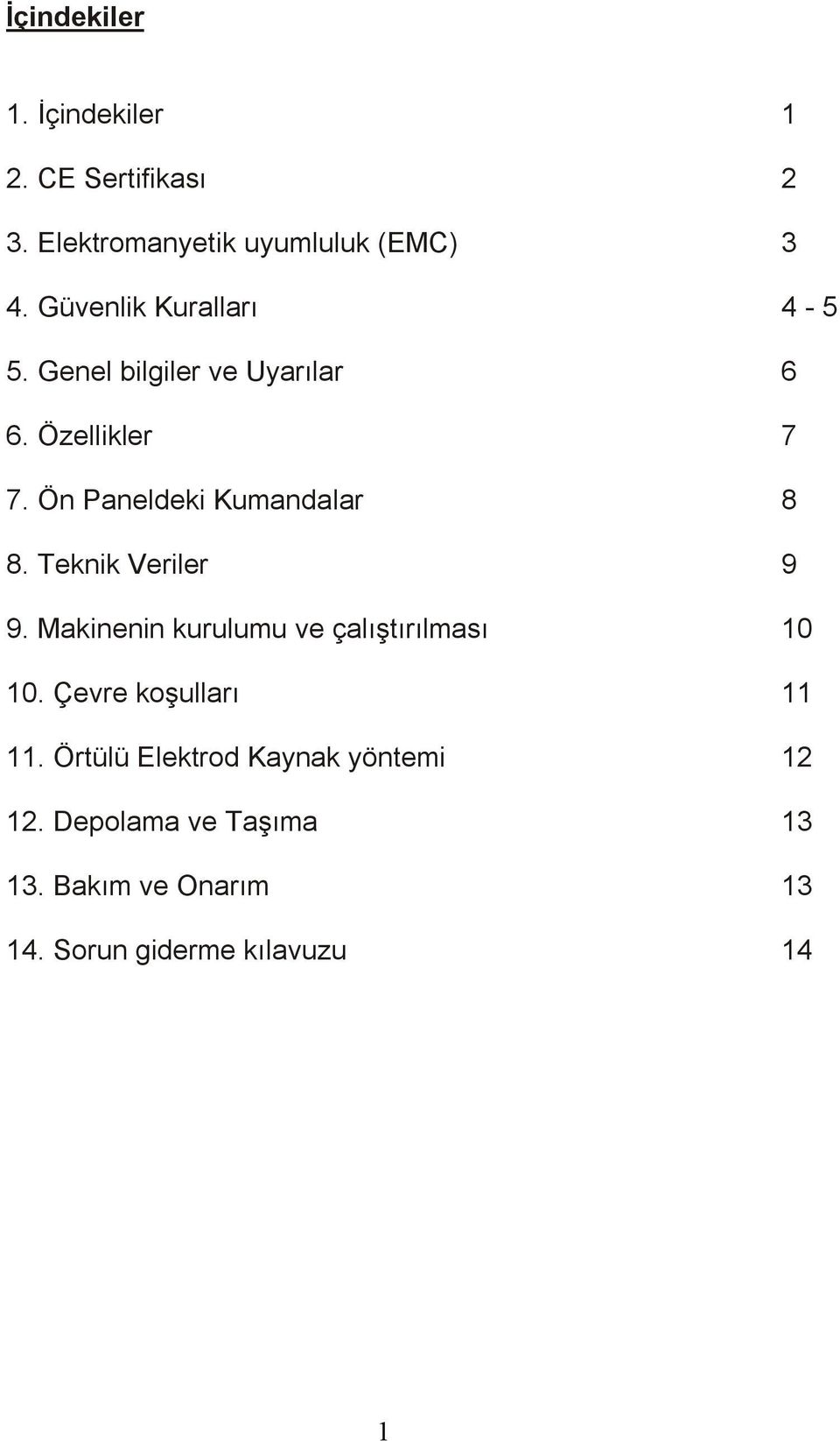 Ön Paneldeki Kumandalar 8 8. Teknik Veriler 9 9. Makinenin kurulumu ve çalıştırılması 10 10.