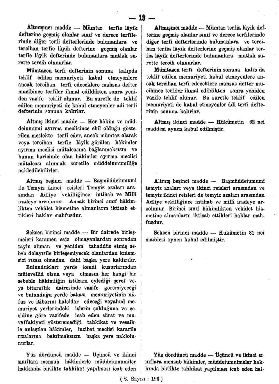 Mümtazen terfi defterinin sonuna kalıpda teklif edilen memuriyeti kabul etmeyenlere ancak tercihan terfi edeceklere mahsus defter mucibince terfiler ikmal edildikten sonra yeniden vazife teklif