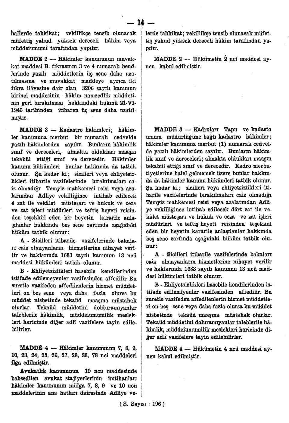 müddetinin geri bırakılması hakkındaki hükmü 21-VI- 1940 tarihinden itibaren üç sene daha uzatılmıştır.