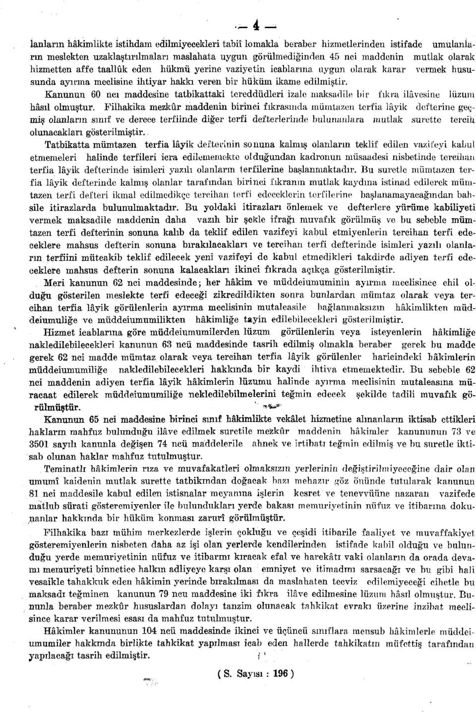 Kanunun 60 ncı maddesine tatbikattaki tereddüdleri izale maksadile bir fıkra ilâvesine lüzum hâsıl olmuştur.