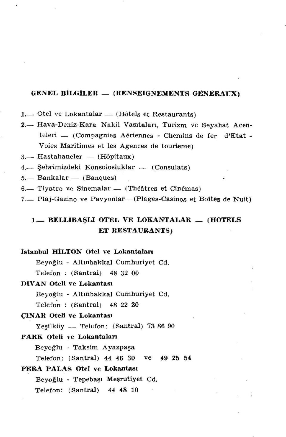 Şehrimizdeki Konsolosluklar (Consulats) 5. Bankalar (Banques) 6. Tiyatro ve Sinemalar (Théâtres et Cinémas) 7. Plaj-Gazino ve Pavyonlar (Plages-Casinos et Boîtes de Nuit) l.