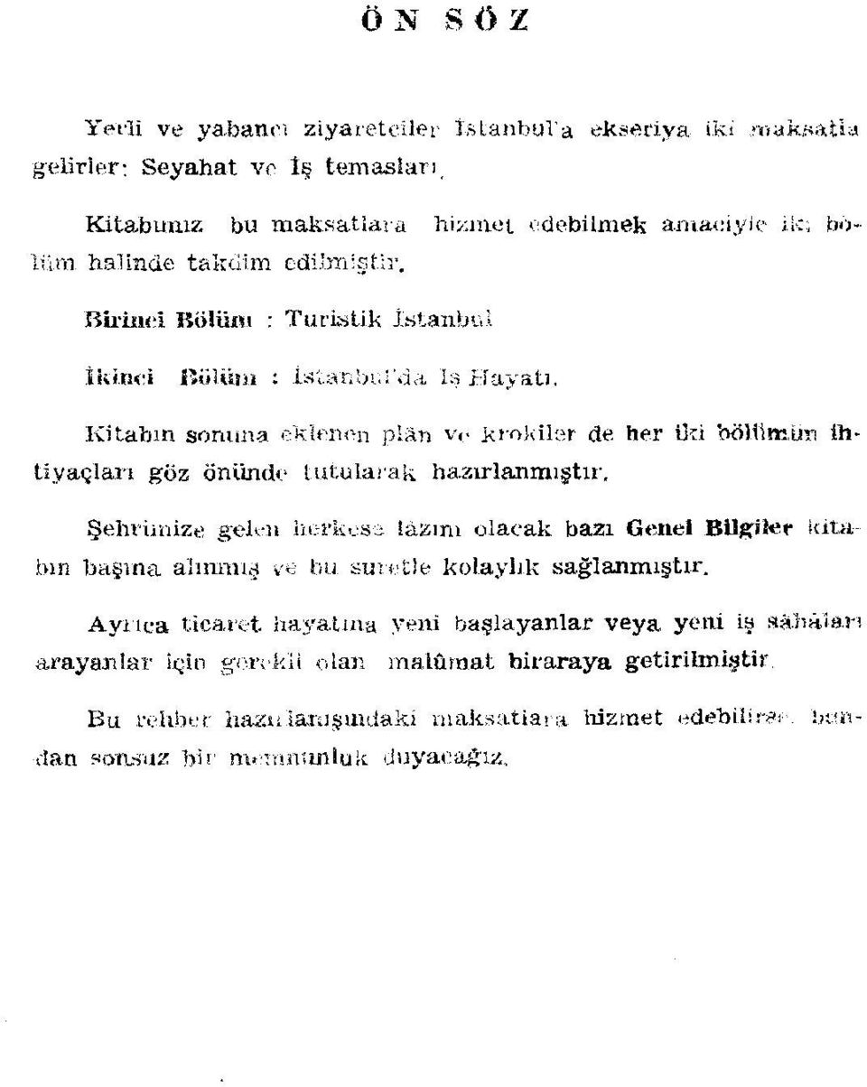 Şehrimize gelen herkese iâzmı olacak bazı Genel Bilg'tî^r l<ıtabın başına alınmış ve bu suretle kolayhk sağlanmıştır. Ayrıca ticaret.