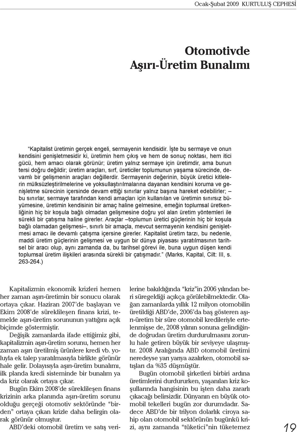 değildir; üretim araçları, sırf, üreticiler toplumunun yaşama sürecinde, devamlı bir gelişmenin araçları değillerdir.