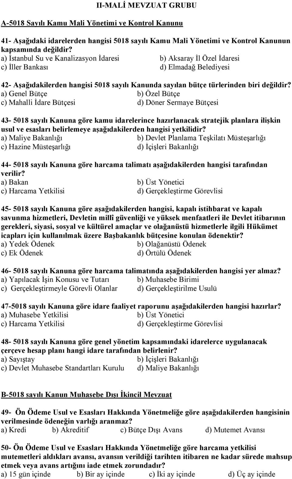 Genel Bütçe Özel Bütçe Mahalli İdare Bütçesi Döner Sermaye Bütçesi 43-5018 sayılı Kanuna göre kamu idarelerince hazırlanacak stratejik planlara ilişkin usul ve esasları belirlemeye aşağıdakilerden