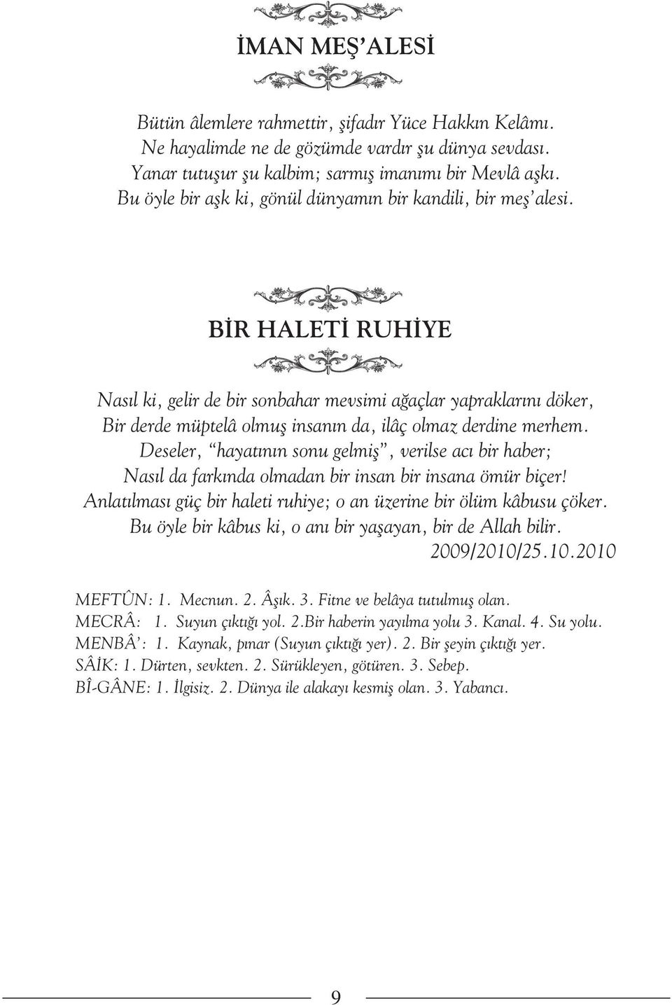 B R HALET RUH YE Nas l ki, gelir de bir sonbahar mevsimi a açlar yapraklar n döker, Bir derde müptelâ olmufl insan n da, ilâç olmaz derdine merhem.