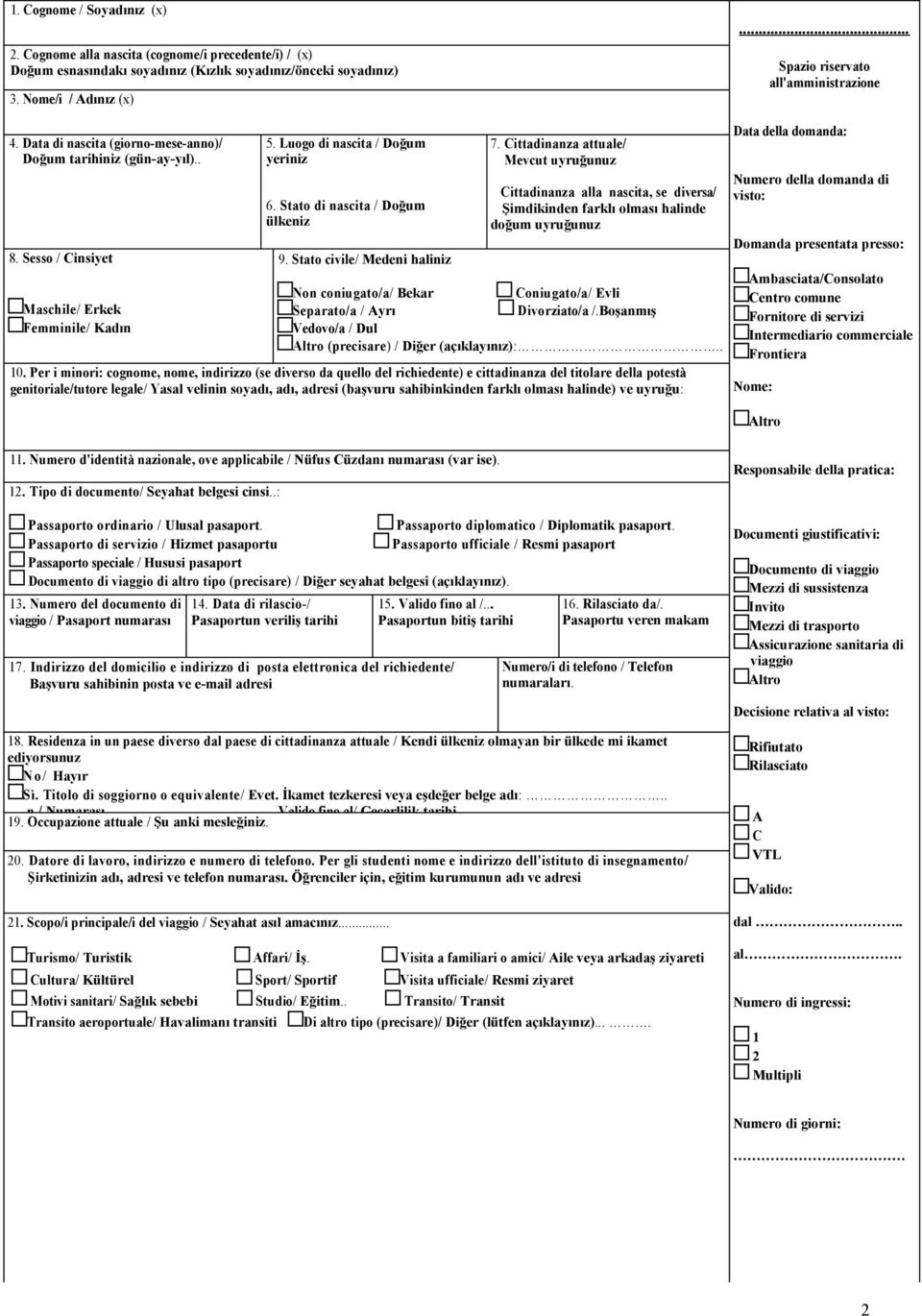 Luogo di nascita / Doğum yeriniz 6. Stato di nascita / Doğum ülkeniz 9. Stato civile/ Medeni haliniz 7.