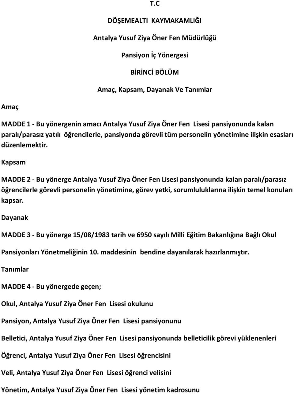 Kapsam MADDE 2 - Bu yönerge Antalya Yusuf Ziya Öner Fen Lisesi pansiyonunda kalan paralı/parasız öğrencilerle görevli personelin yönetimine, görev yetki, sorumluluklarına ilişkin temel konuları