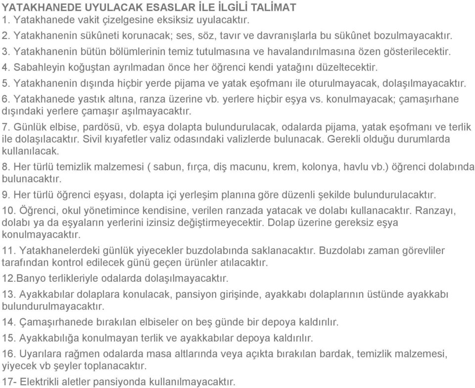 Yatakhanenin dışında hiçbir yerde pijama ve yatak eşofmanı ile oturulmayacak, dolaşılmayacaktır. 6. Yatakhanede yastık altına, ranza üzerine vb. yerlere hiçbir eşya vs.