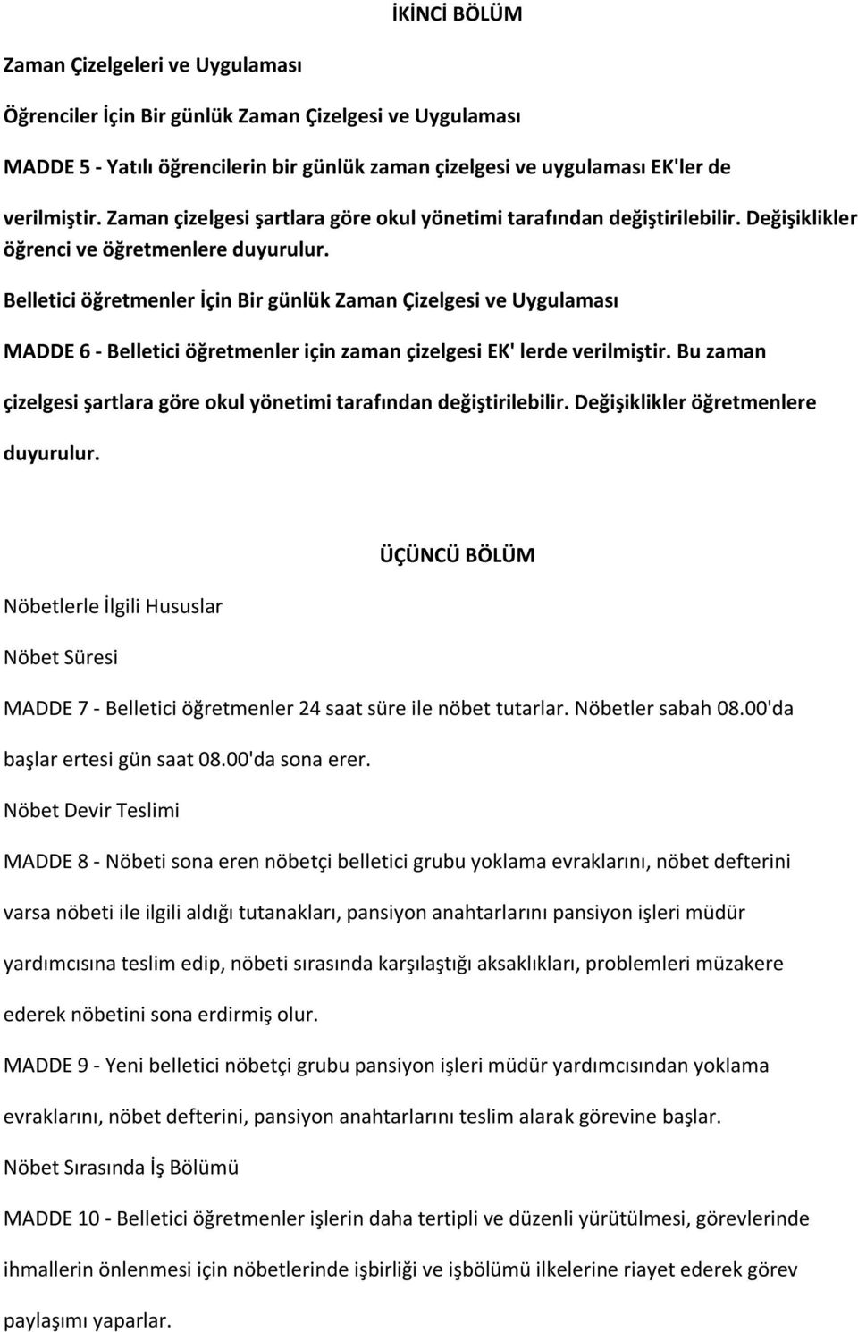 Belletici öğretmenler İçin Bir günlük Zaman Çizelgesi ve Uygulaması MADDE 6 - Belletici öğretmenler için zaman çizelgesi EK' lerde verilmiştir.