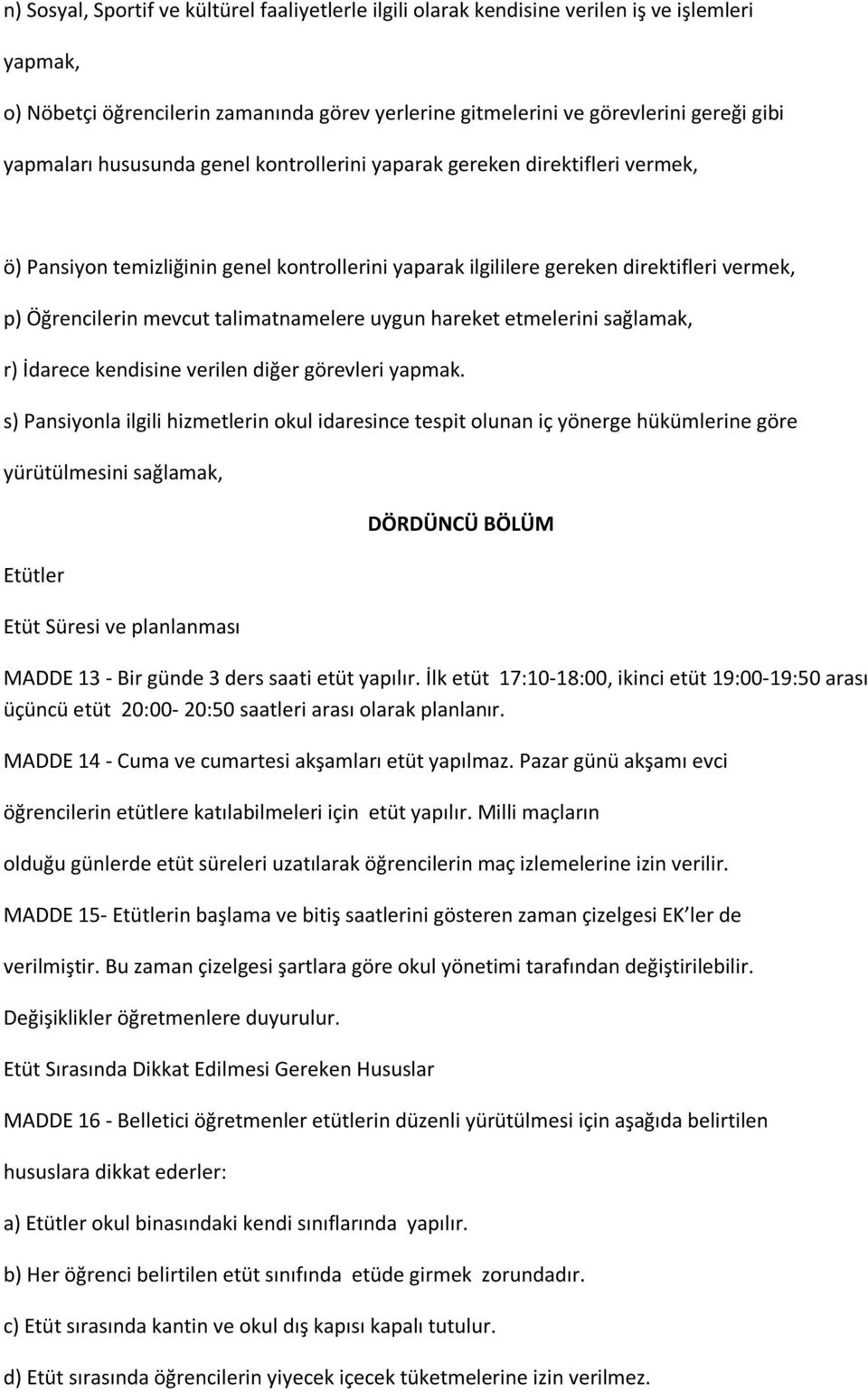 uygun hareket etmelerini sağlamak, r) İdarece kendisine verilen diğer görevleri yapmak.