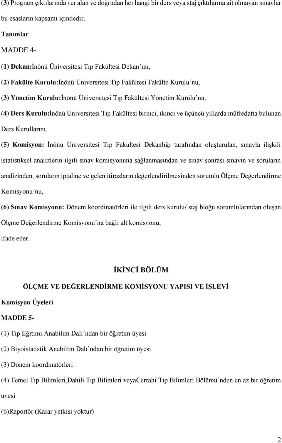 Yönetim Kurulu nu, (4) Ders Kurulu:İnönü Üniversitesi Tıp Fakültesi birinci, ikinci ve üçüncü yıllarda müfredatta bulunan Ders Kurullarını, (5) Komisyon: İnönü Üniversitesi Tıp Fakültesi Dekanlığı