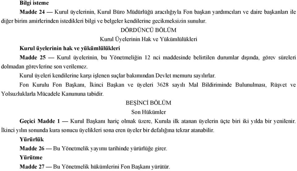 DÖRDÜNCÜ BÖLÜM Kurul Üyelerinin Hak ve Yükümlülükleri Kurul üyelerinin hak ve yükümlülükleri Madde 25 Kurul üyelerinin, bu Yönetmeliğin 12 nci maddesinde belirtilen durumlar dışında, görev süreleri