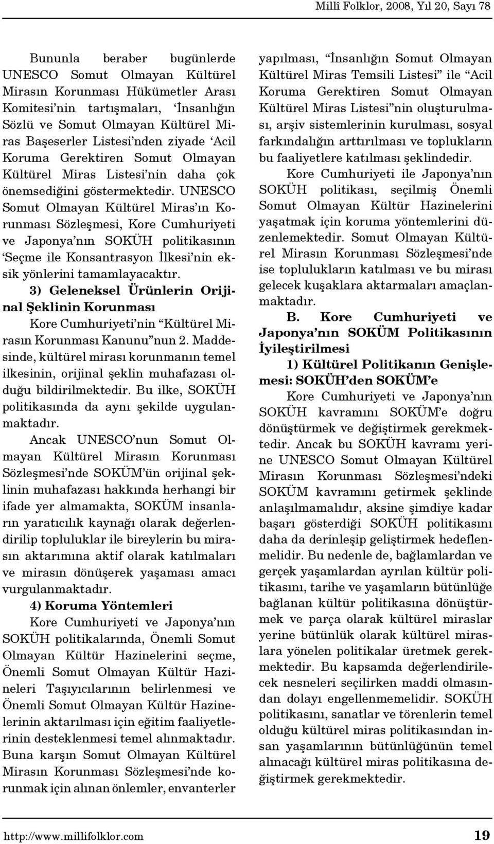 UNESCO Somut Olmayan Kültürel Miras ın Korunması Sözleşmesi, Kore Cumhuriyeti ve Japonya nın SOKÜH politikasının Seçme ile Konsantrasyon İlkesi nin eksik yönlerini tamamlayacaktır.