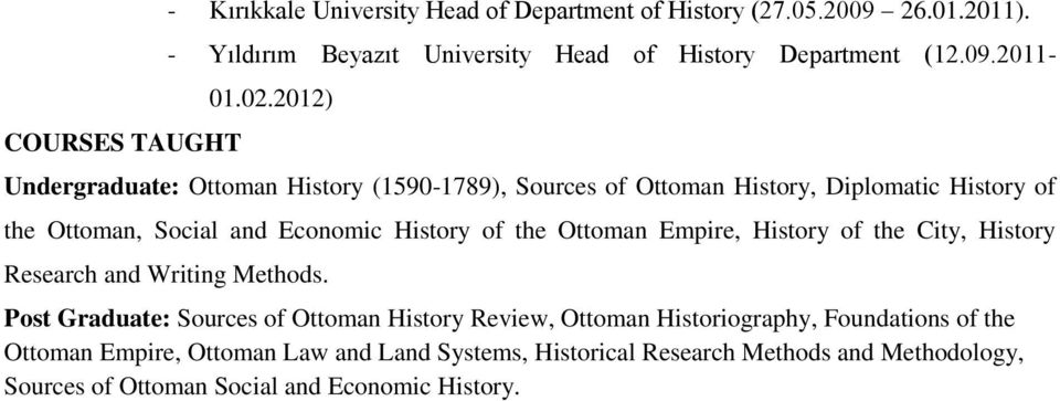 2012) Undergraduate: Ottoman History (1590-1789), Sources of Ottoman History, Diplomatic History of the Ottoman, Social and Economic History of the Ottoman