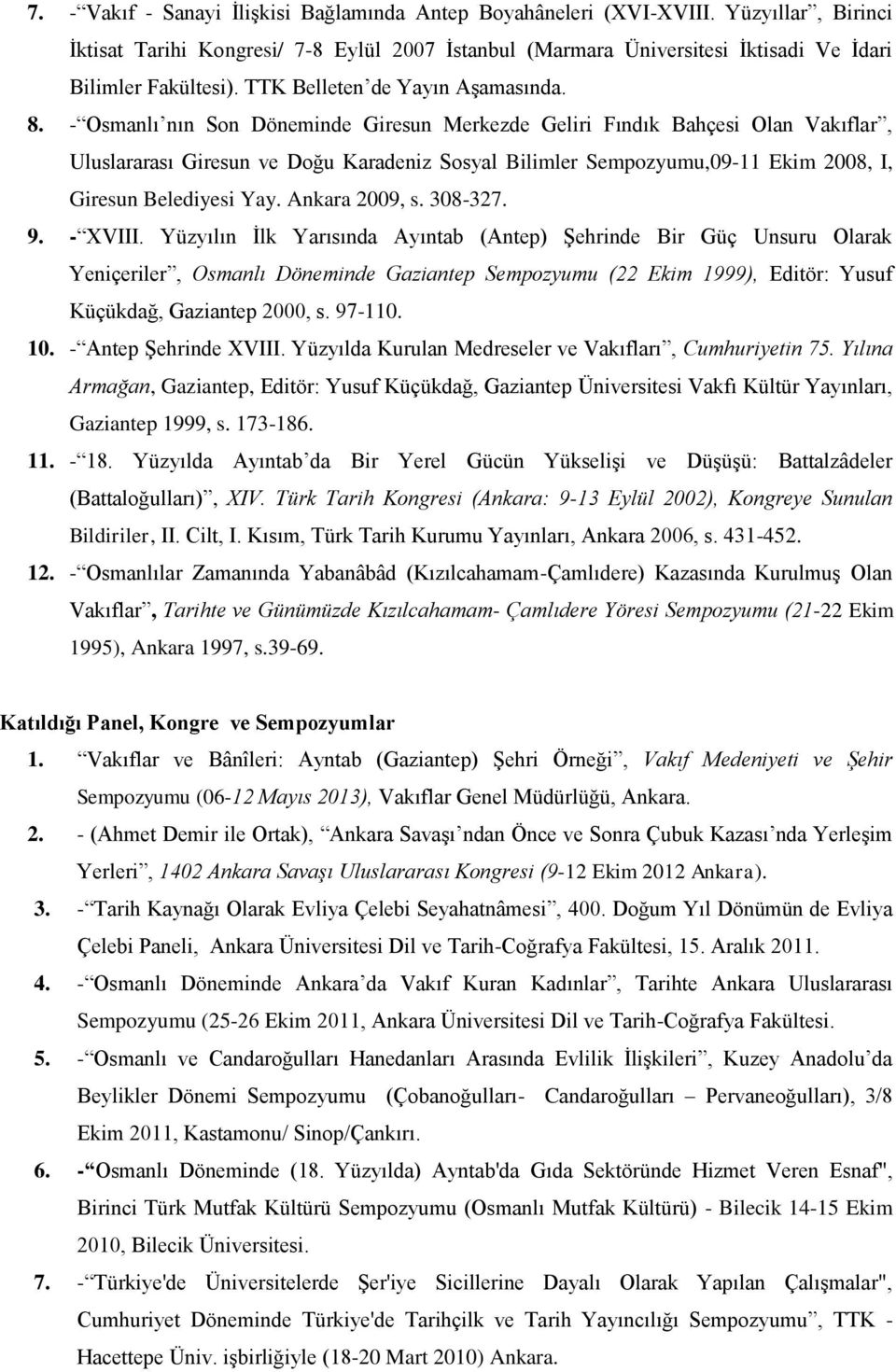 - Osmanlı nın Son Döneminde Giresun Merkezde Geliri Fındık Bahçesi Olan Vakıflar, Uluslararası Giresun ve Doğu Karadeniz Sosyal Bilimler Sempozyumu,09-11 Ekim 2008, I, Giresun Belediyesi Yay.