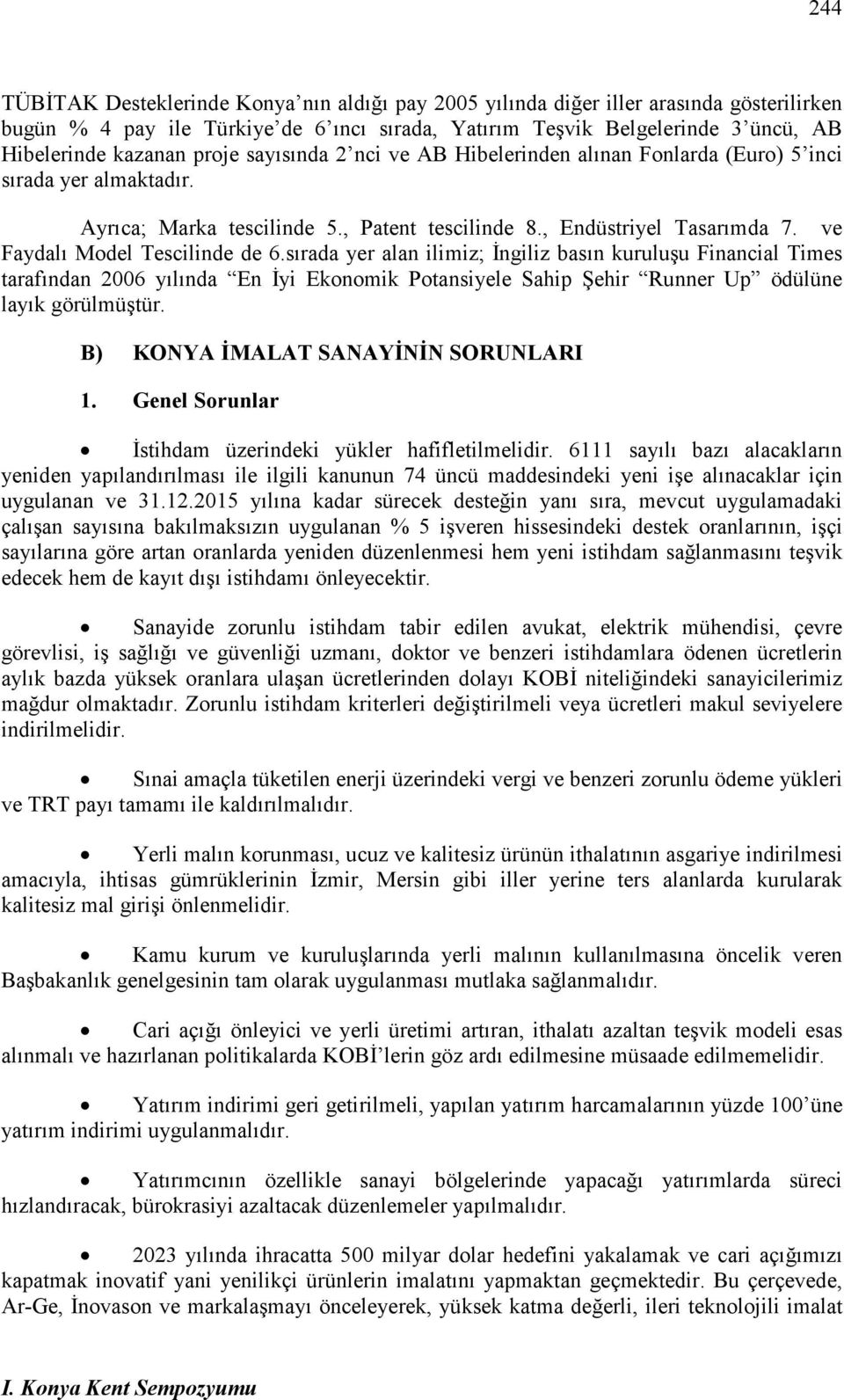 ve Faydalı Model Tescilinde de 6.sırada yer alan ilimiz; Đngiliz basın kuruluşu Financial Times tarafından 2006 yılında En Đyi Ekonomik Potansiyele Sahip Şehir Runner Up ödülüne layık görülmüştür.