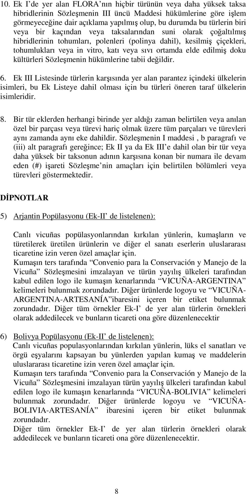 elde edilmiş doku kültürleri Sözleşmenin hükümlerine tabii değildir. 6.