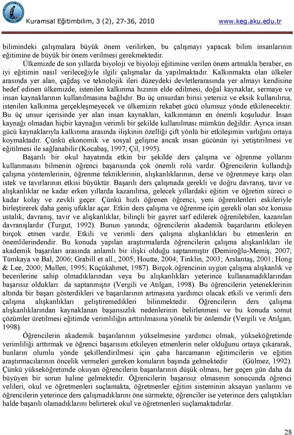 Kalkınmakta olan ülkeler arasında yer alan, çağdaş ve teknolojik ileri düzeydeki devletlerarasında yer almayı kendisine hedef edinen ülkemizde, istenilen kalkınma hızının elde edilmesi, doğal