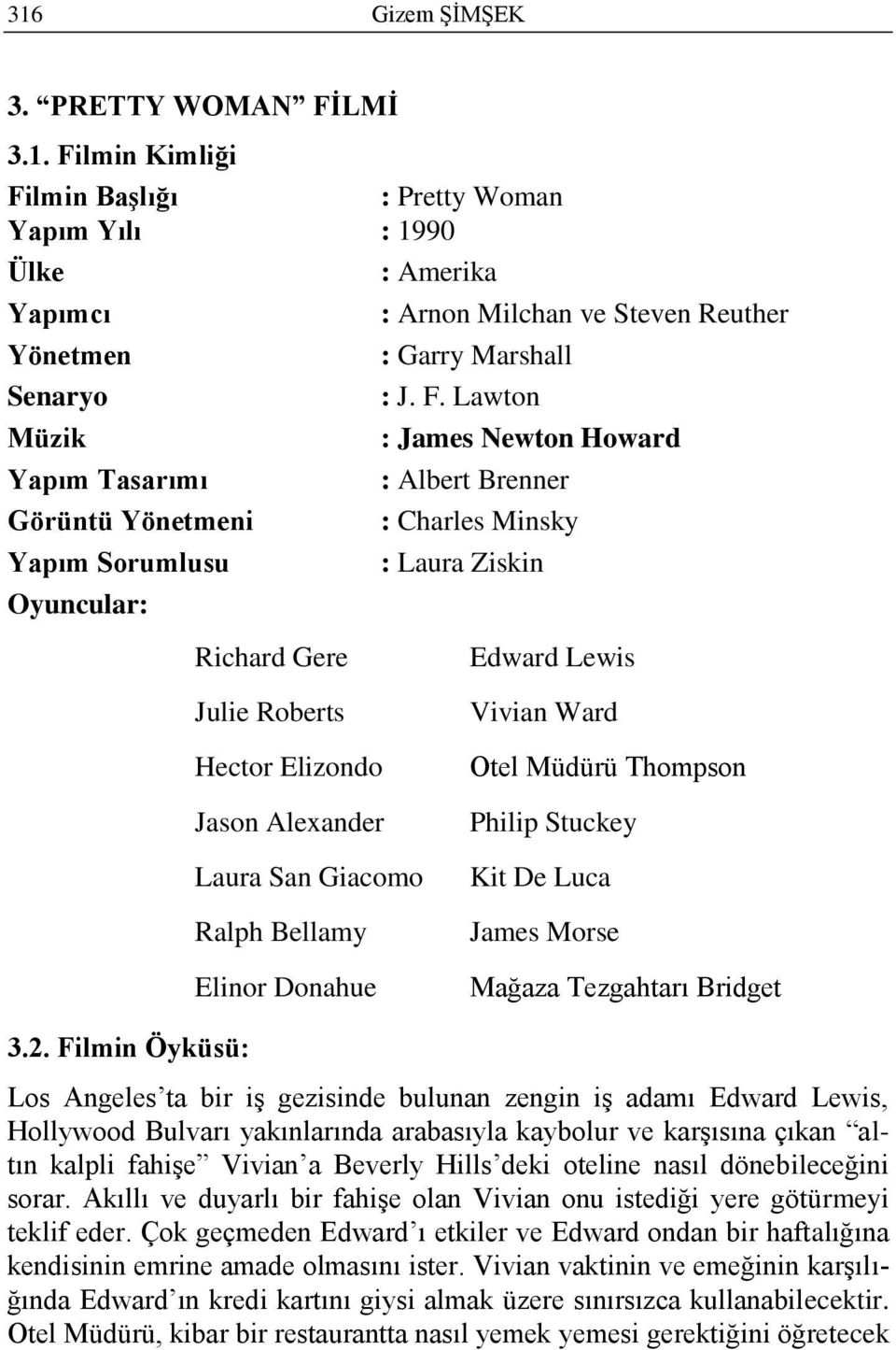 Elizondo Jason Alexander Laura San Giacomo Ralph Bellamy Elinor Donahue Vivian Ward Otel Müdürü Thompson Philip Stuckey Kit De Luca James Morse Mağaza Tezgahtarı Bridget 3.2.